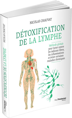 Détoxification de la lymphe - Méthode globale pour lutter contre les radicaux libres, les inflammations et éviter certaines maladies chroniques