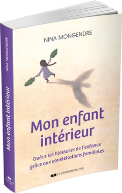 Mon enfant intérieur - Guérir les blessures de l'enfance grâce aux constellations familiales