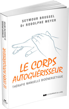 Le corps autoguérisseur - Thérapie manuelle bioénergétique