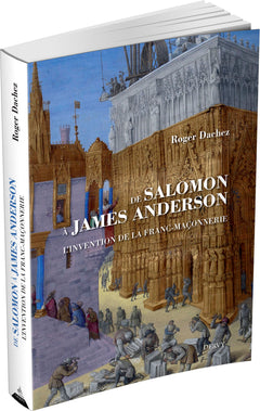 De Salomon à James Anderson - L'invention de la franc-maçonnerie