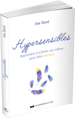 Hypersensibles - Apprendre à s'aimer soi-même pour être heureux