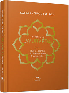 Mon petit livre d'Ayurvéda - Tous les secrets de cette médecine traditionnelle