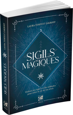 Sigils magiques - Utilisez les signes et les symboles pour créer la vie de vos rêves