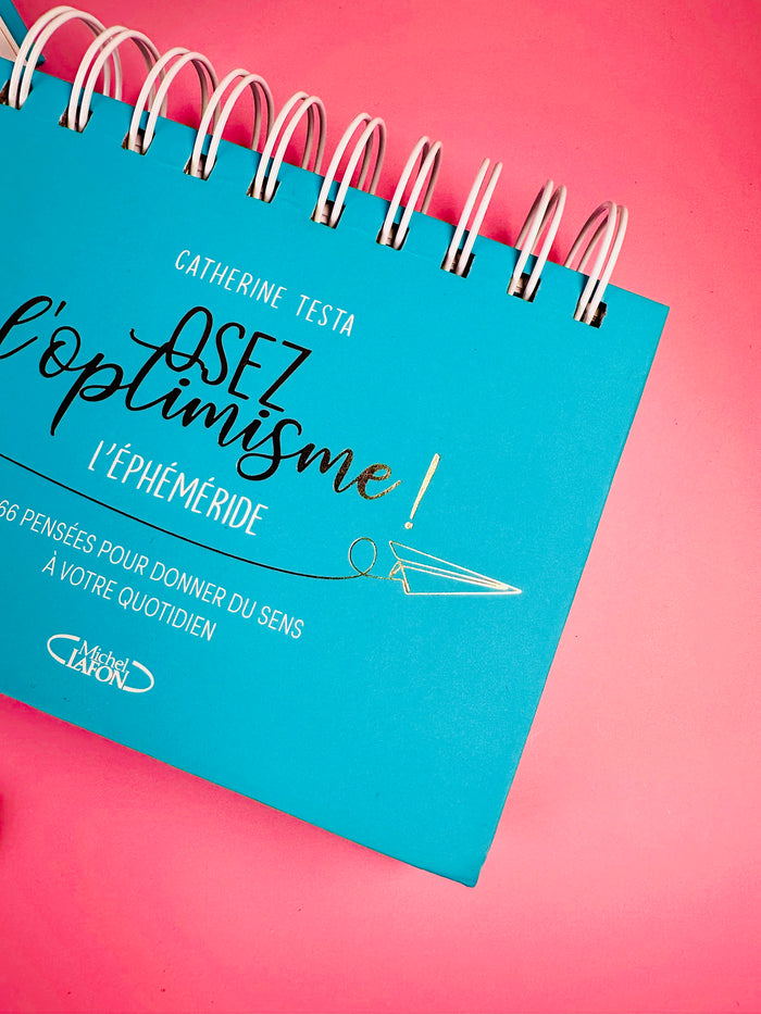 L'Ephéméride Osez l'Optimisme ! - 366 pensées et idées pour donner du sens à votre quotidien