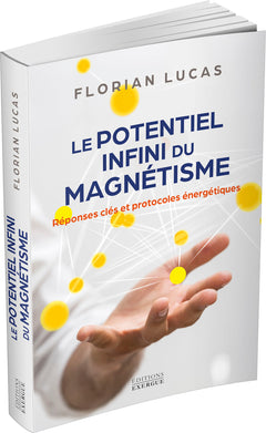 Le potentiel infini du magnétisme - Réponses clés et protocoles énergétiques