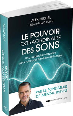 Le pouvoir extraordinaire des sons - Une approche vibratoire pour retrouver équilibre et énergie