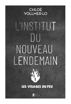 Les visages du feu - Tome 1 L'institut du nouveau lendemain