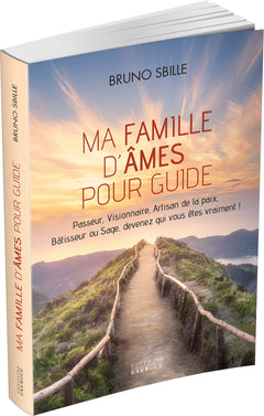 Ma famille d'âmes pour guide - Passeur, Visionnaire, Artisan de la paix, Bâtisseur ou Sage, devenez qui vous êtes vraiment !