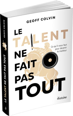 Le talent ne fait pas tout - Ce qu'il faut pour devenir le meilleur