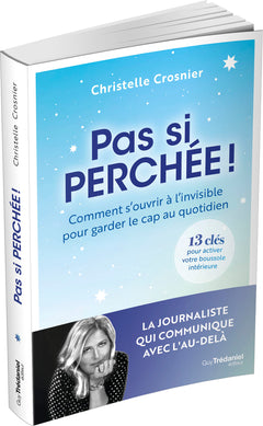 Pas si perchée ! - Comment s'ouvrir à l'invisible pour garder le cap au quotidien