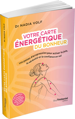 Votre carte énergétique du bonheur - Les points d'acupression pour activer la joie, la sérénité et la confiance en soi