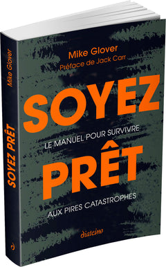 Soyez prêt - Le manuel pour survivre aux pires catastrophes