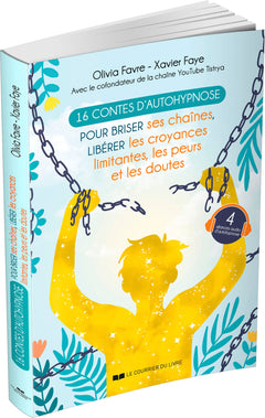 16 contes d'autohypnose pour briser ses chaînes, libérer les croyances limitantes, les peurs et les doutes