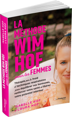 La méthode Wim Hof pour les femmes - Thérapie par le froid et techniques respiratoires pour équilibrer vos hormones, renforcer votre santé et libérer votre potentiel intérieur