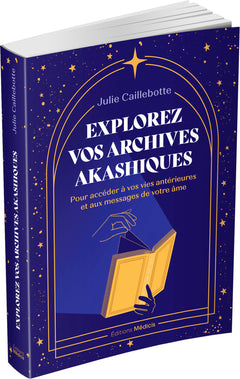 Explorez vos archives akashiques - pour accéder à vos vies antérieures et aux messages de votre âme