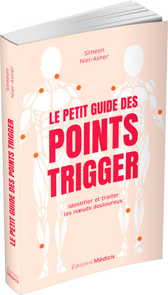 Le Petit Guide des points trigger - Identifier et traiter les noeuds douloureux