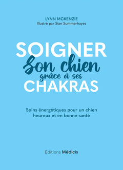 Soigner son chien grâce à ses chakras - Soins énergétiques pour un chien heureux et en bonne santé