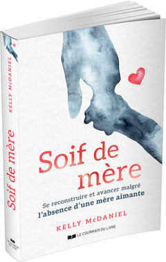 Soif de mère - Se construire et avancer malgré l'absence d'une mère aimante
