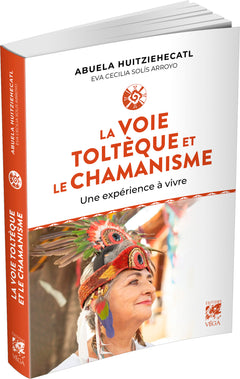 La Voie toltèque et le chamanisme - Une expérience à vivre