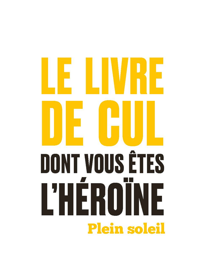 Le livre de cul dont vous êtes l'héroïne - Plein soleil