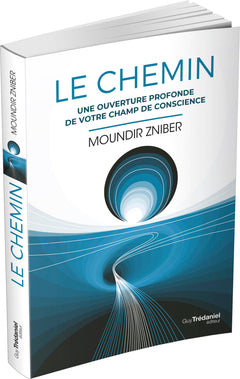 Le chemin - Une ouverture profonde de votre champ de conscience