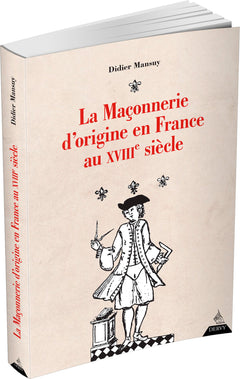 La maçonnerie d'origine en France au XVIIIe siècle