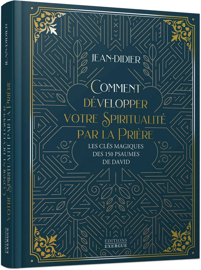 Comment développer votre spiritualité par la prière - Les clés magiques des 150 psaumes de David