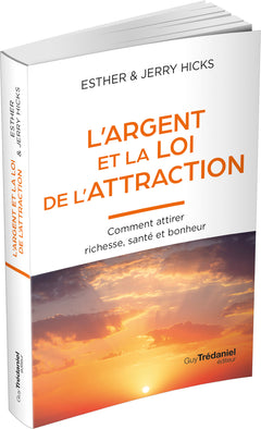 L'Argent et la loi de l'attraction - Comment attirer richesse, santé et bonheur