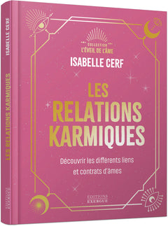 Les relations karmiques - Découvrir les différents liens et contrats d'âmes
