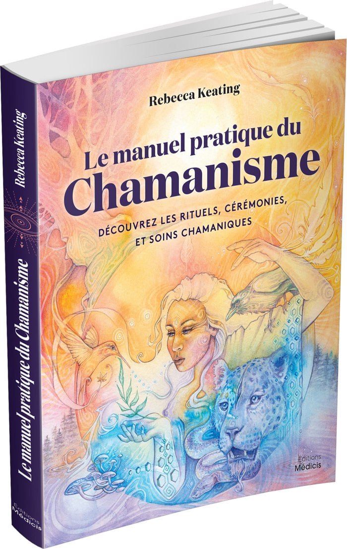 Le manuel pratique du chamanisme - Découvre les rituels, cérémonies, et soins chamaniques