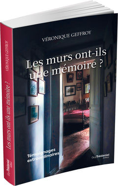 Les murs ont-ils une mémoire ? - Témoignages extraordinaires