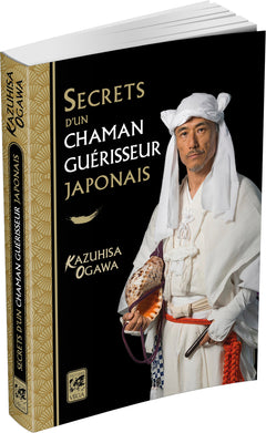 Secrets d'un chaman guérisseur japonais