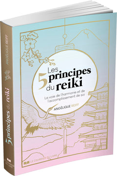 Les 5 principes du Reiki - La voie de l'harmonie et de l'accomplissement de soi