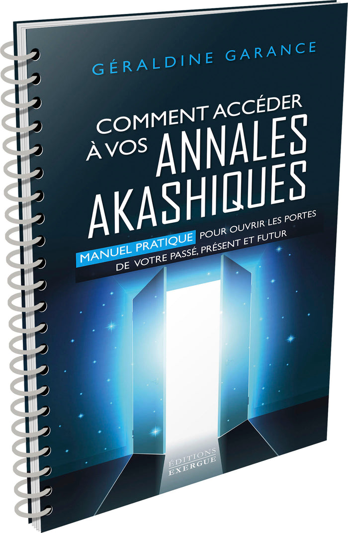 Comment accéder à vos annales akashiques - Manuel pratique pour ouvrir les portes de votre passé, présent et futur