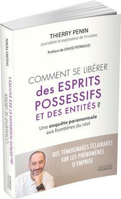 Comment se libérer des esprits possessifs et des entités ? - Une enquête paranormale aux frontières du réel