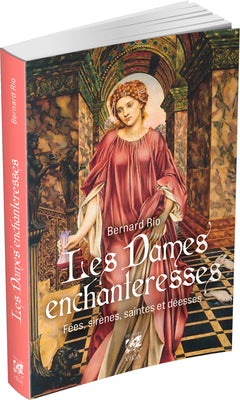 Les Dames enchanteresses - Fées, sirènes, saintes et déesses
