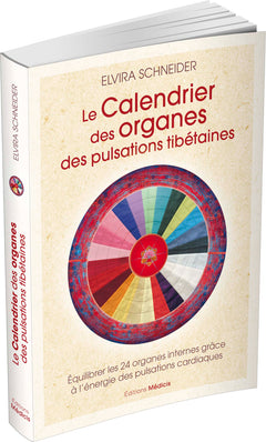 Le calendrier des organes des pulsations tibétaines - Équilibrer les 24 organes internes grâce à l'énergie des pulsations cardiaques
