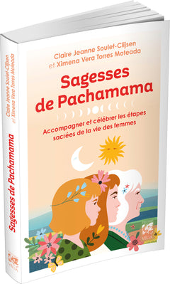 Sagesses de Pachamama - Accompagner et célébrer les étapes sacrées de la vie des femmes
