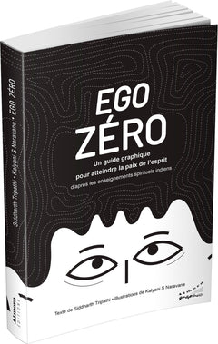 Ego zéro-Un guide graphique pour atteindre la paix de l'esprit - d'après les enseignements spirituels indiens