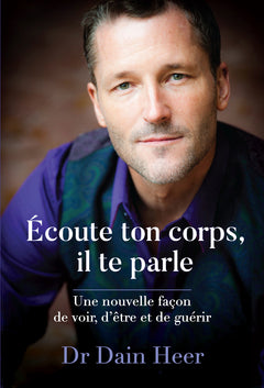 Ecoute ton corps, il te parle - Une nouvelle façon de voir, d'être et de guérir