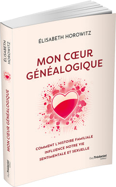 Mon coeur généalogique - Comment l'histoire familiale influence notre vie sentimentale et sexuelle