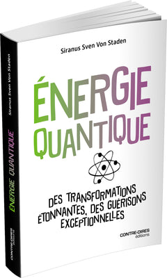 Énergie quantique - Des transformations étonnantes, des guérisons exceptionnelles