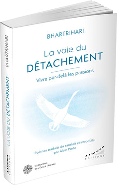 La voie du détachement - vivre par-delà les passions