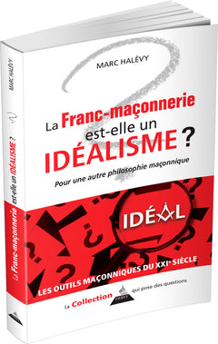 La franc-maçonnerie est-elle un idéalisme ?