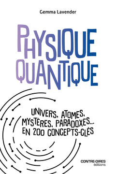 Physique quantique- Univers, atomes, mystères, paradoxes... en 200 concepts clés
