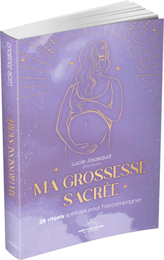 Ma grossesse sacrée - 25 rituels pour t'accompagner