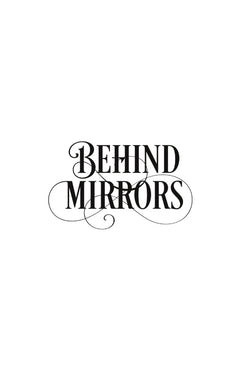 Behind Mirrors