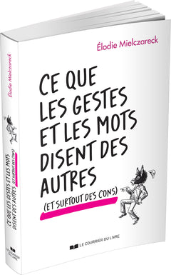 Ce que les gestes et les mots disent des autres (et surtout des cons)
