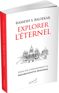 Explorer l'éternel - Essais sur l'enseignement de Nisargadatta Maharaj