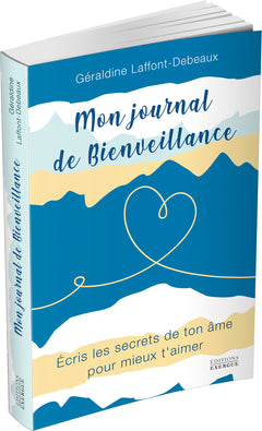 Mon journal de bienveillance - Ecris les secrets de ton âme pour mieux t'aimer